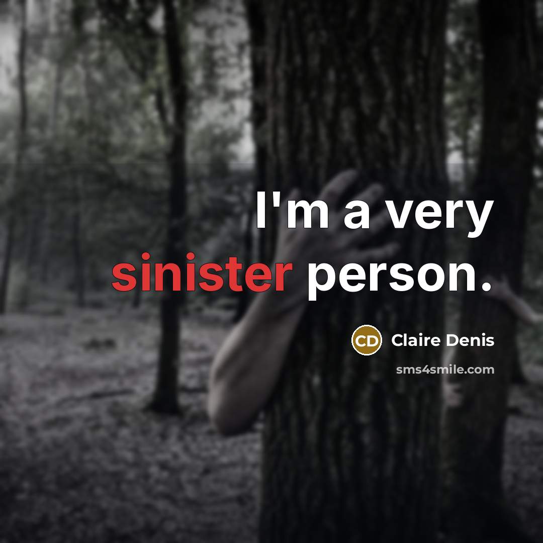 “I'm a very sinister person.…” quote by Claire Denis