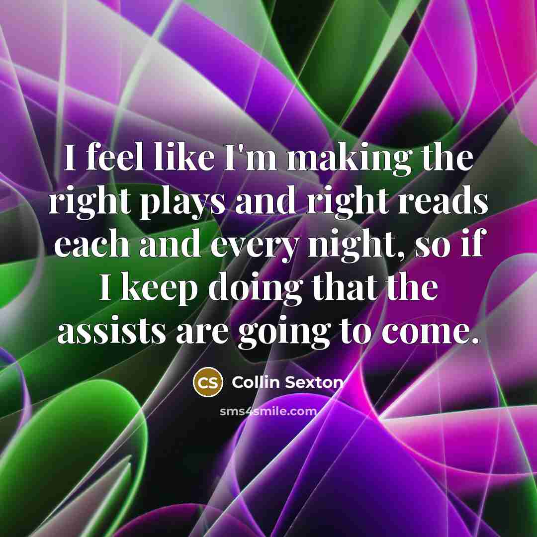 “I feel like I'm making the right plays and right…” quote by Collin Sexton
