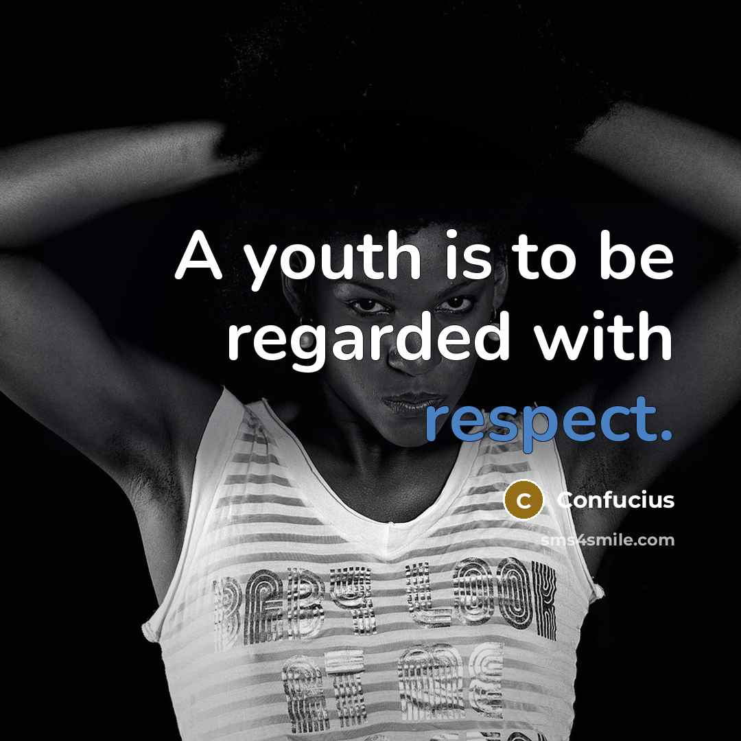 “A youth is to be regarded with respect.…” quote by Confucius