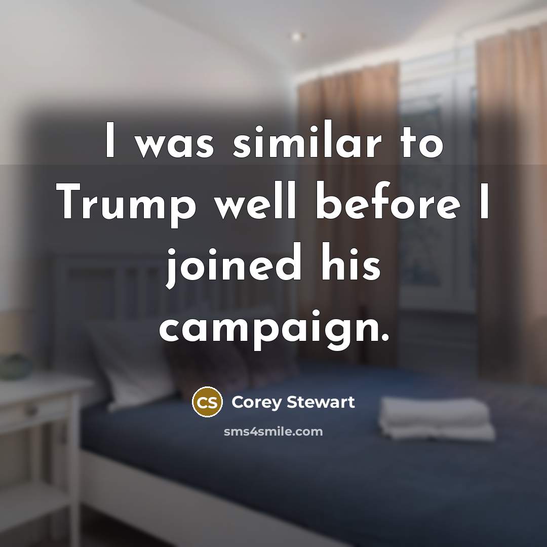 “I was similar to Trump well before I joined his…” quote by Corey Stewart