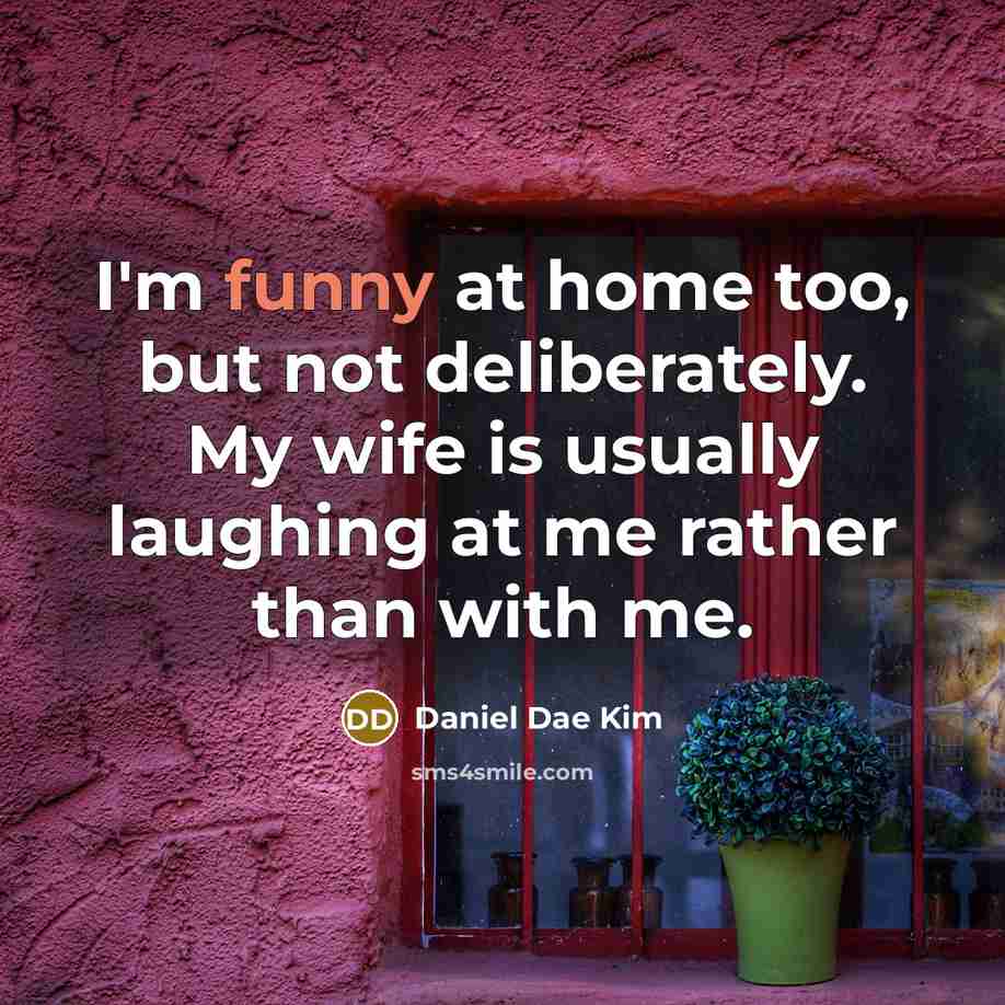 “I'm funny at home too, but not deliberately. My wife…” quote by Daniel Dae Kim