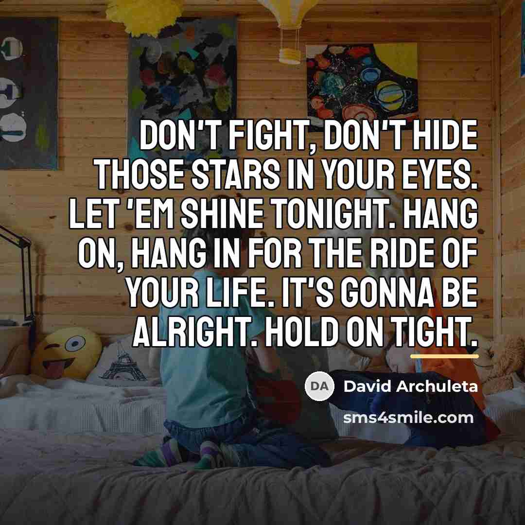 “Don't fight, don't hide those stars in your eyes. Let…” quote by David Archuleta