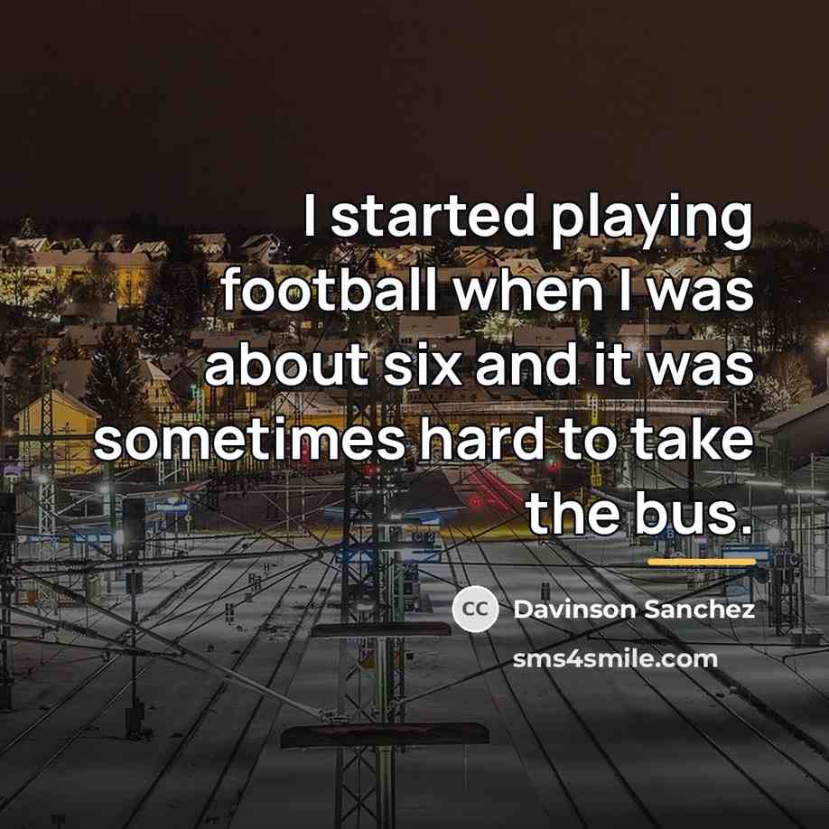 “I started playing football when I was about six and…” quote by Davinson Sanchez