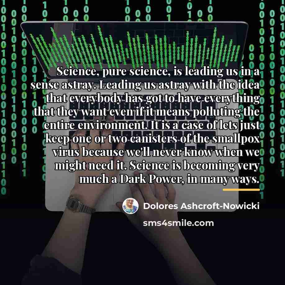 “Science, pure science, is leading us in a sense astray.…” quote by Dolores Ashcroft-Nowicki