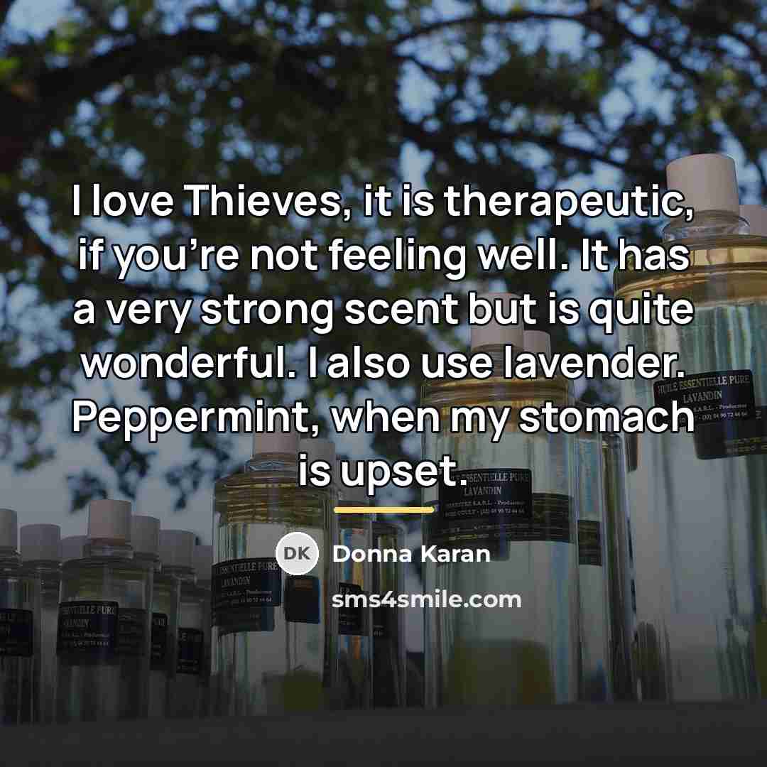 “I love Thieves, it is therapeutic, if you're not feeling…” quote by Donna Karan