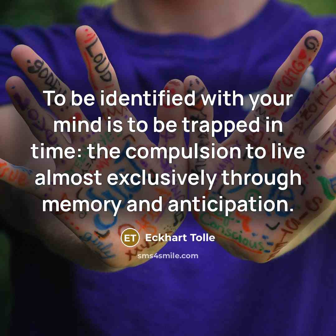 “To be identified with your mind is to be trapped…” quote by Eckhart Tolle