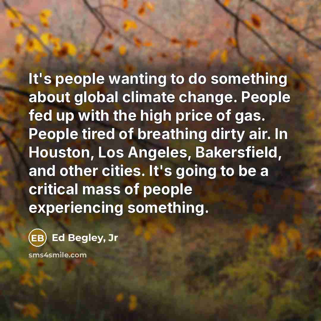 “It's people wanting to do something about global climate change.…” quote by Ed Begley, Jr