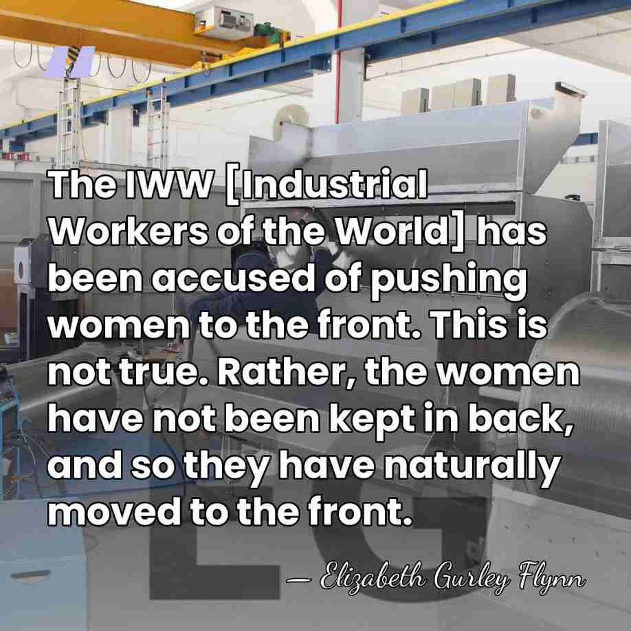 The IWW [Industrial Workers of the World] has been accused of pushing&hellip; - Elizabeth Gurley Flynn
