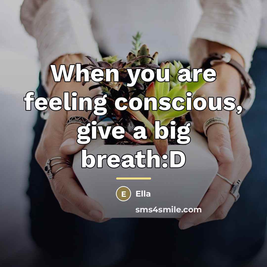 “When you are feeling conscious, give a big breath:D…” quote by Ella