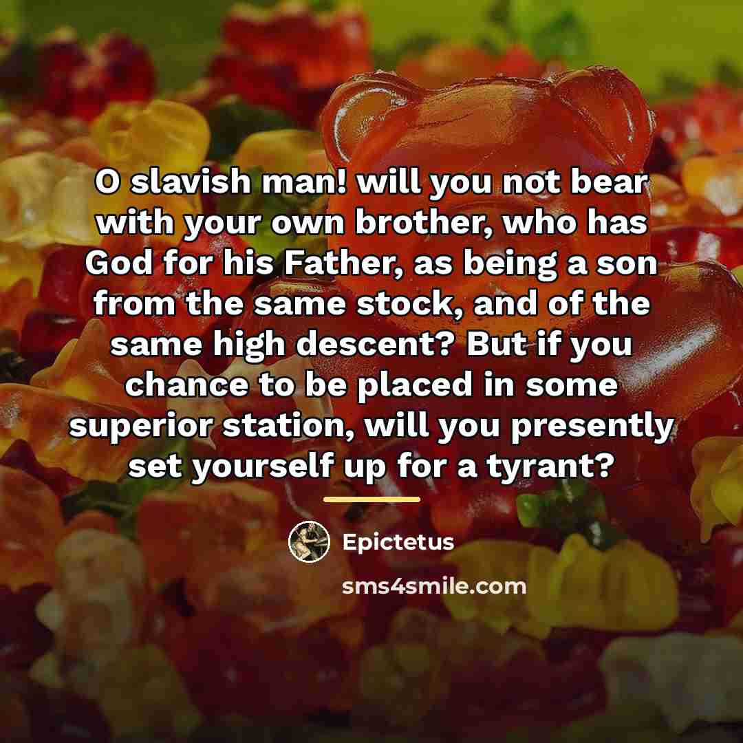 “O slavish man! will you not bear with your own…” quote by Epictetus