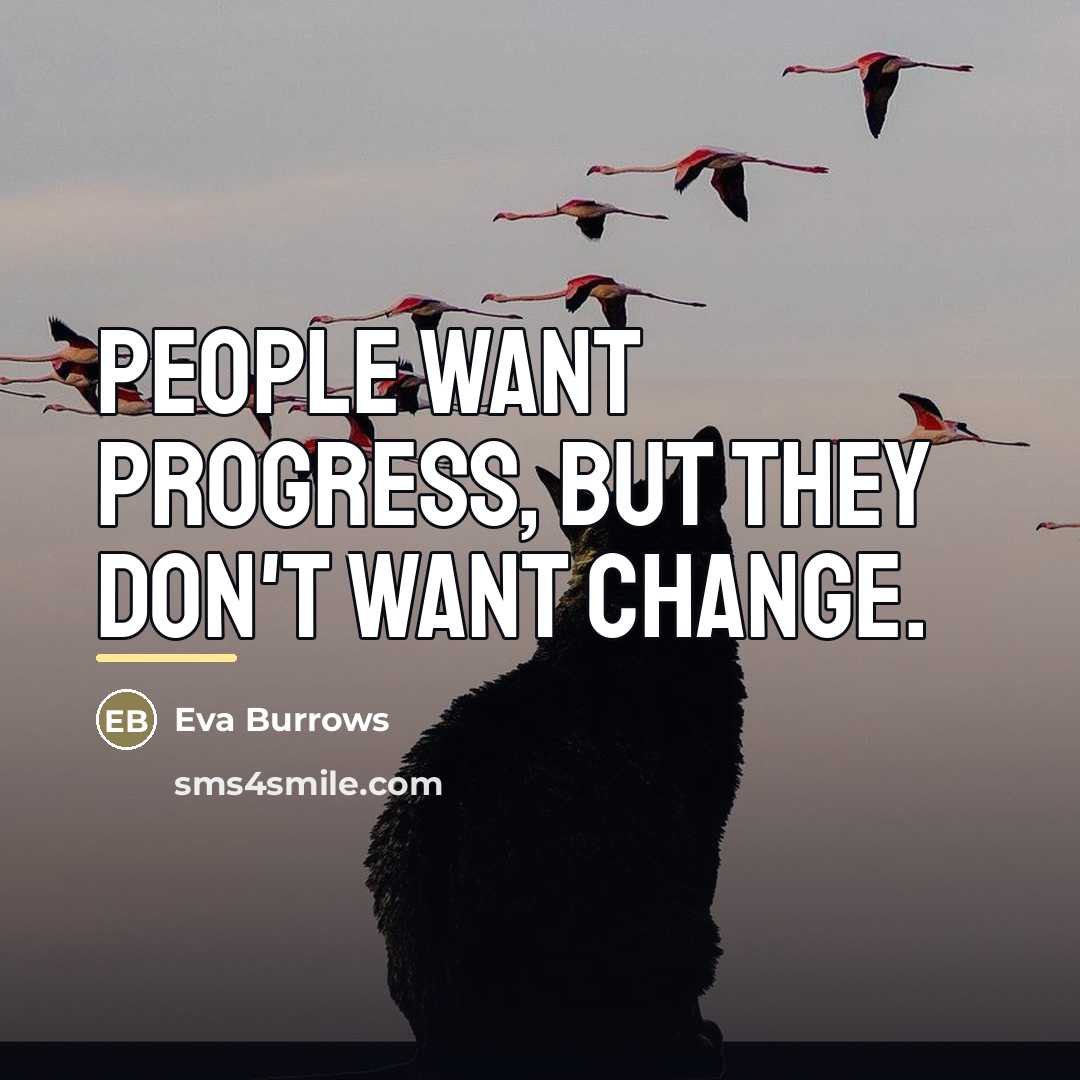“People want progress, but they don't want change.…” quote by Eva Burrows
