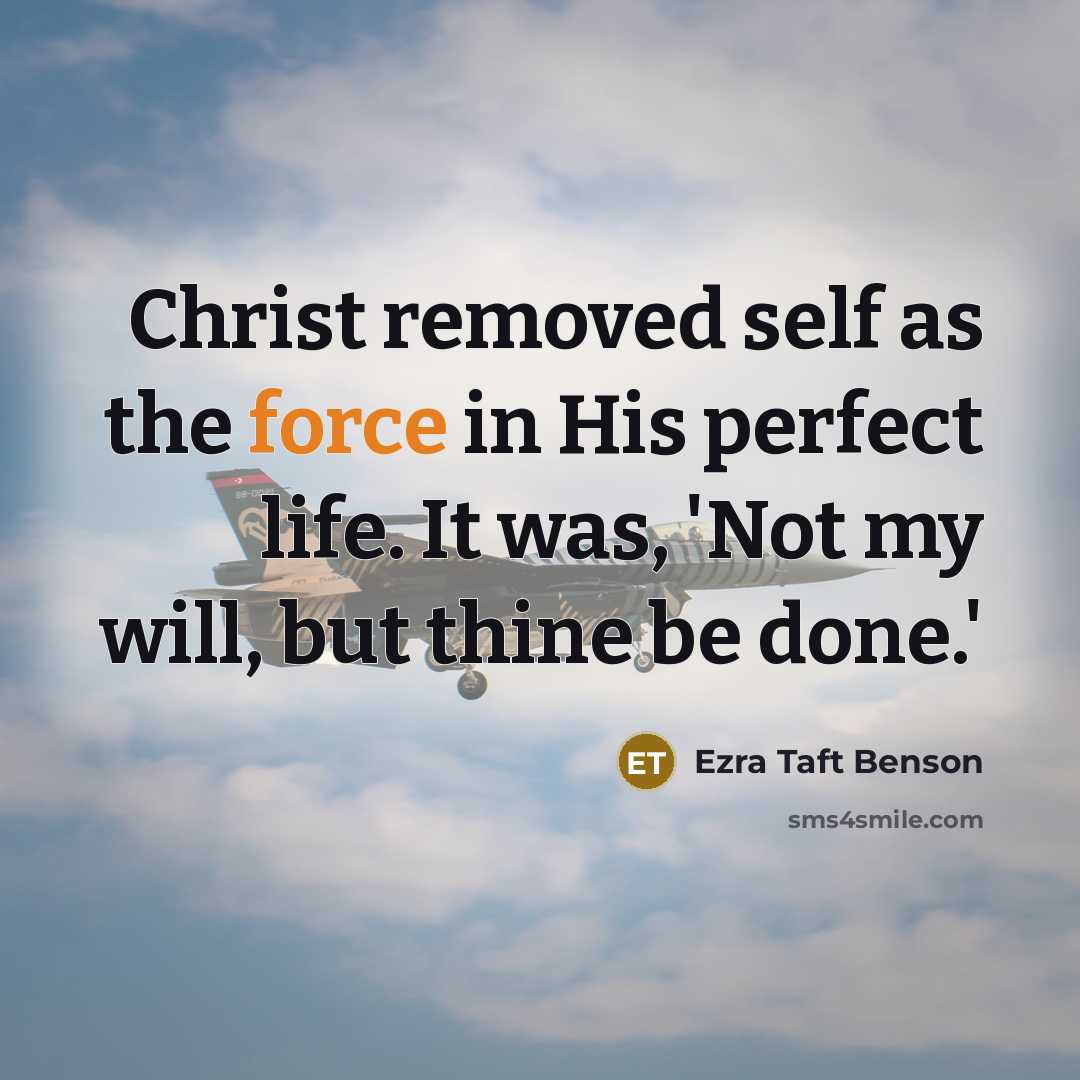 “Christ removed self as the force in His perfect life.…” quote by Ezra Taft Benson