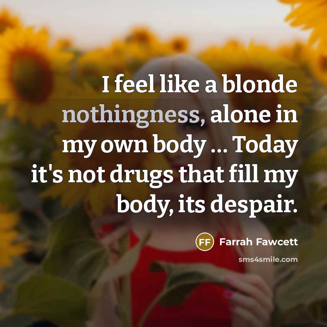 “I feel like a blonde nothingness, alone in my own…” quote by Farrah Fawcett