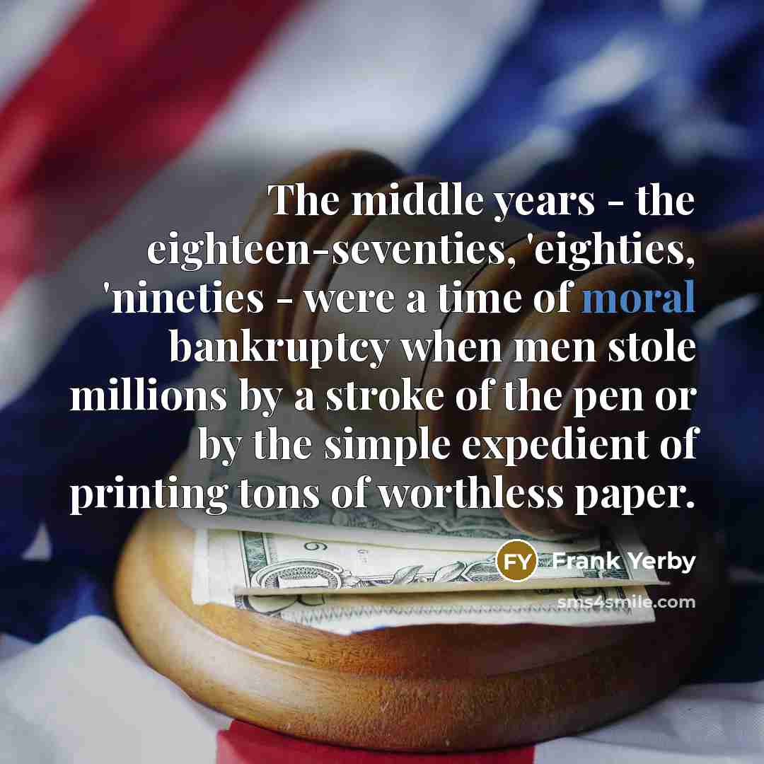 “The middle years - the eighteen-seventies, 'eighties, 'nineties - were…” quote by Frank Yerby