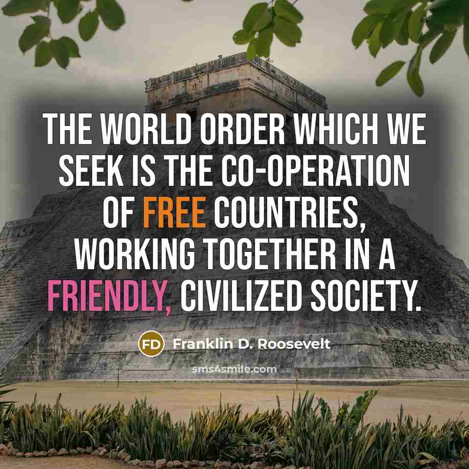 “The world order which we seek is the co-operation of…” quote by Franklin D. Roosevelt