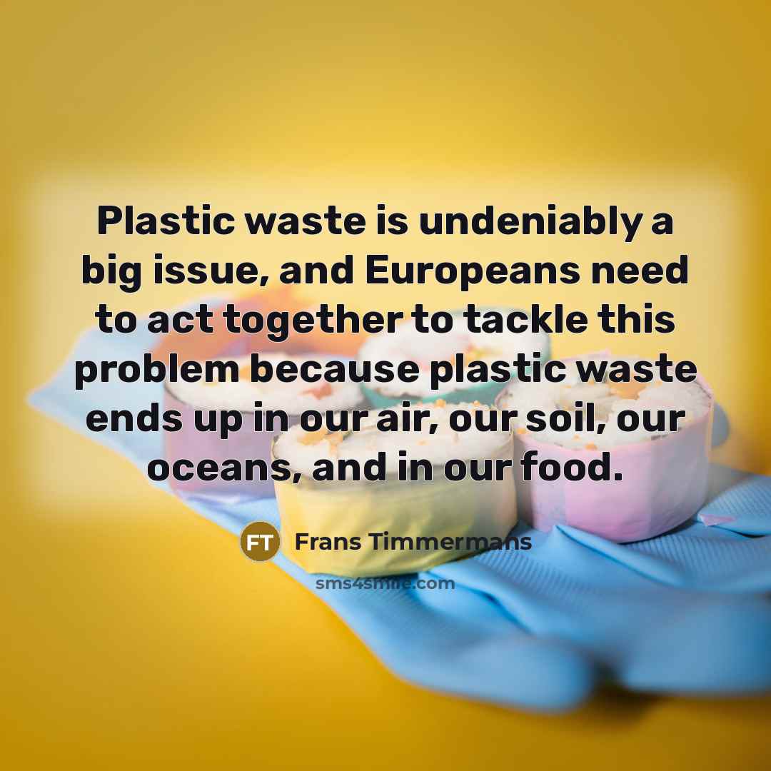 “Plastic waste is undeniably a big issue, and Europeans need…” quote by Frans Timmermans
