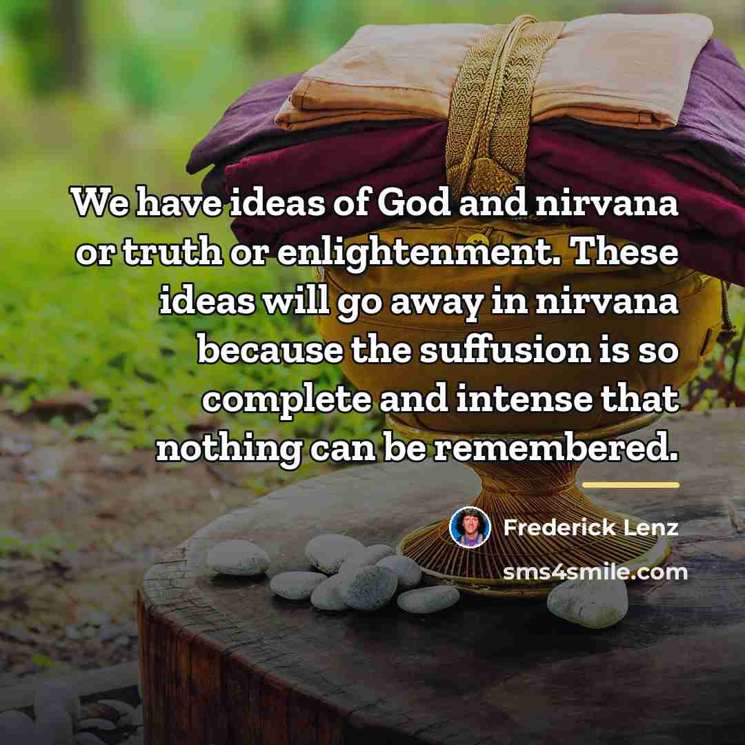“We have ideas of God and nirvana or truth or…” quote by Frederick Lenz