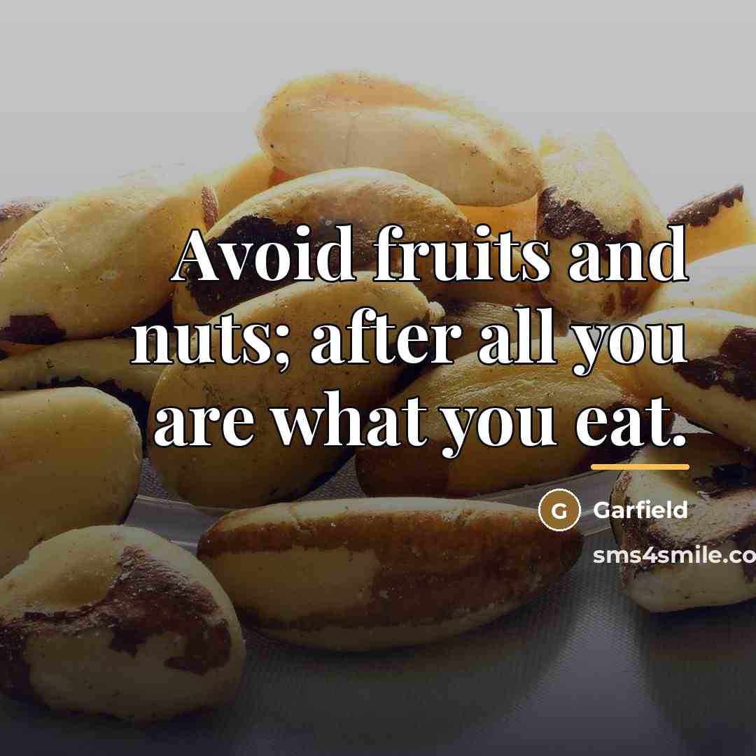“Avoid fruits and nuts; after all you are what you…” quote by Garfield