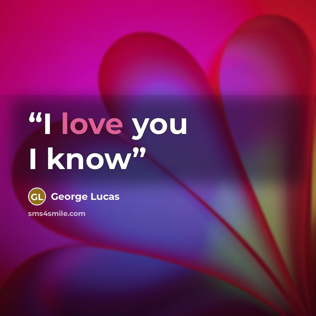 “I love you I know” quote by George Lucas