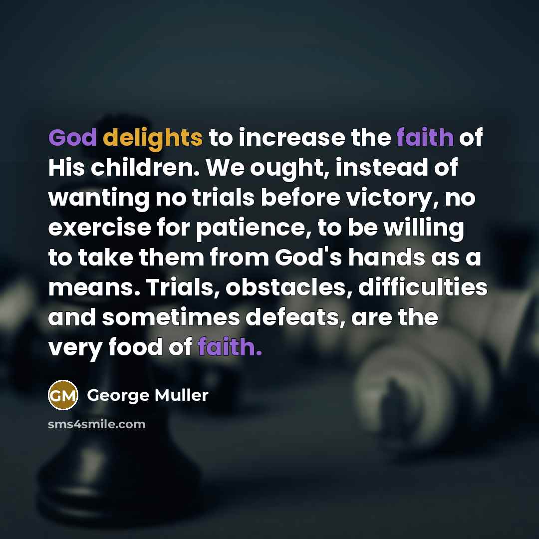 “God delights to increase the faith of His children. We…” quote by George Muller