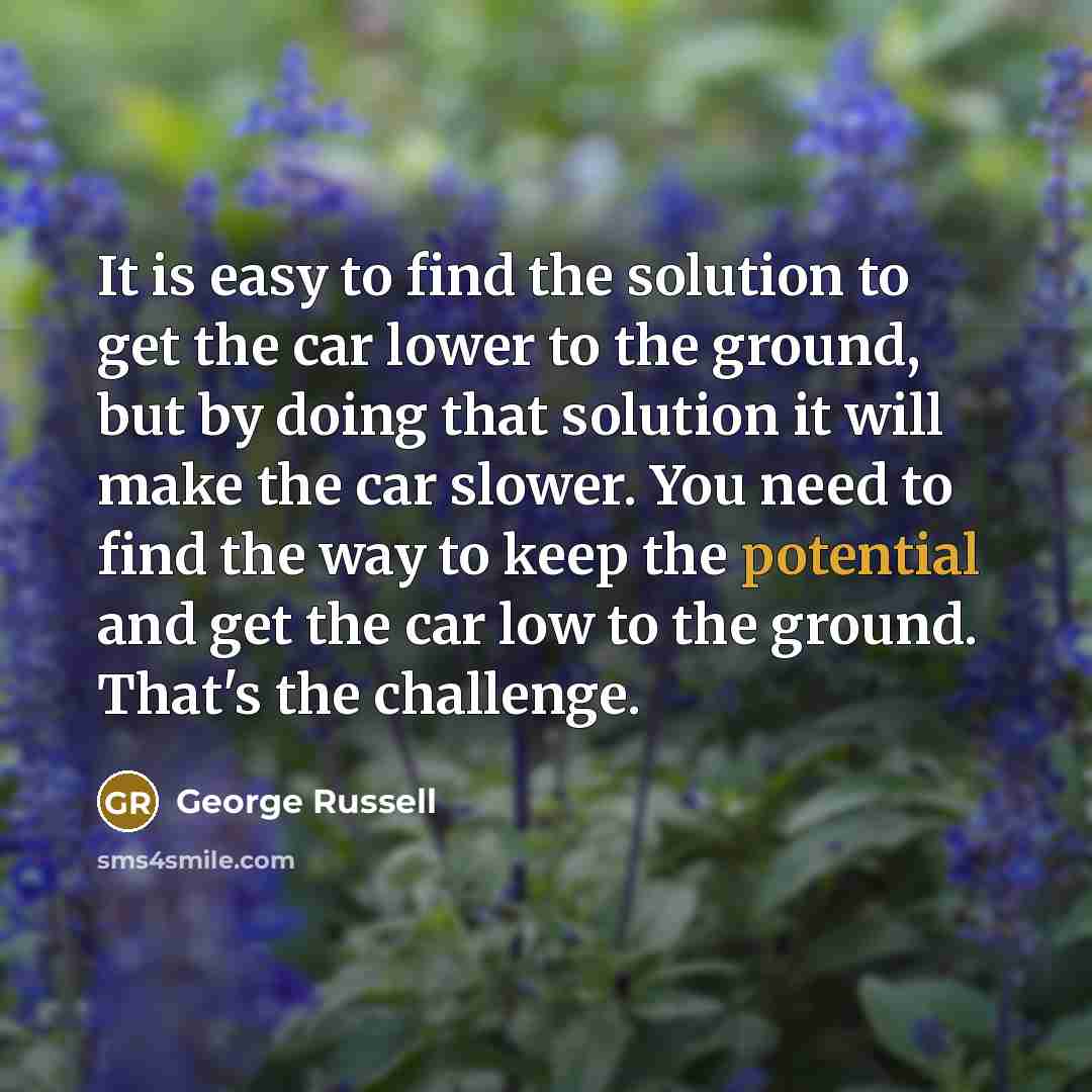 “It is easy to find the solution to get the…” quote by George Russell