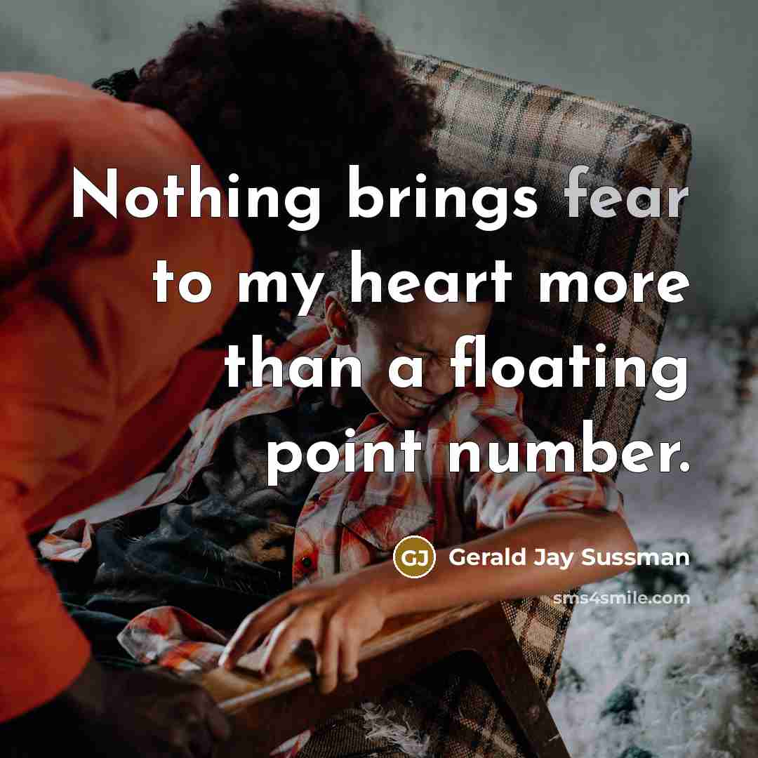 “Nothing brings fear to my heart more than a floating…” quote by Gerald Jay Sussman