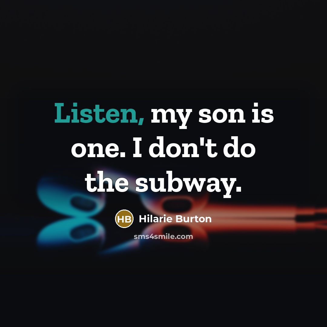 “Listen, my son is one. I don't do the subway.…” quote by Hilarie Burton