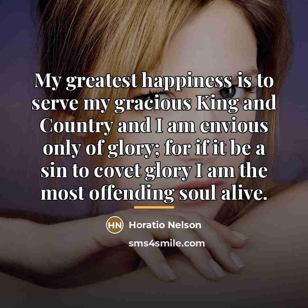 “My greatest happiness is to serve my gracious King and…” quote by Horatio Nelson
