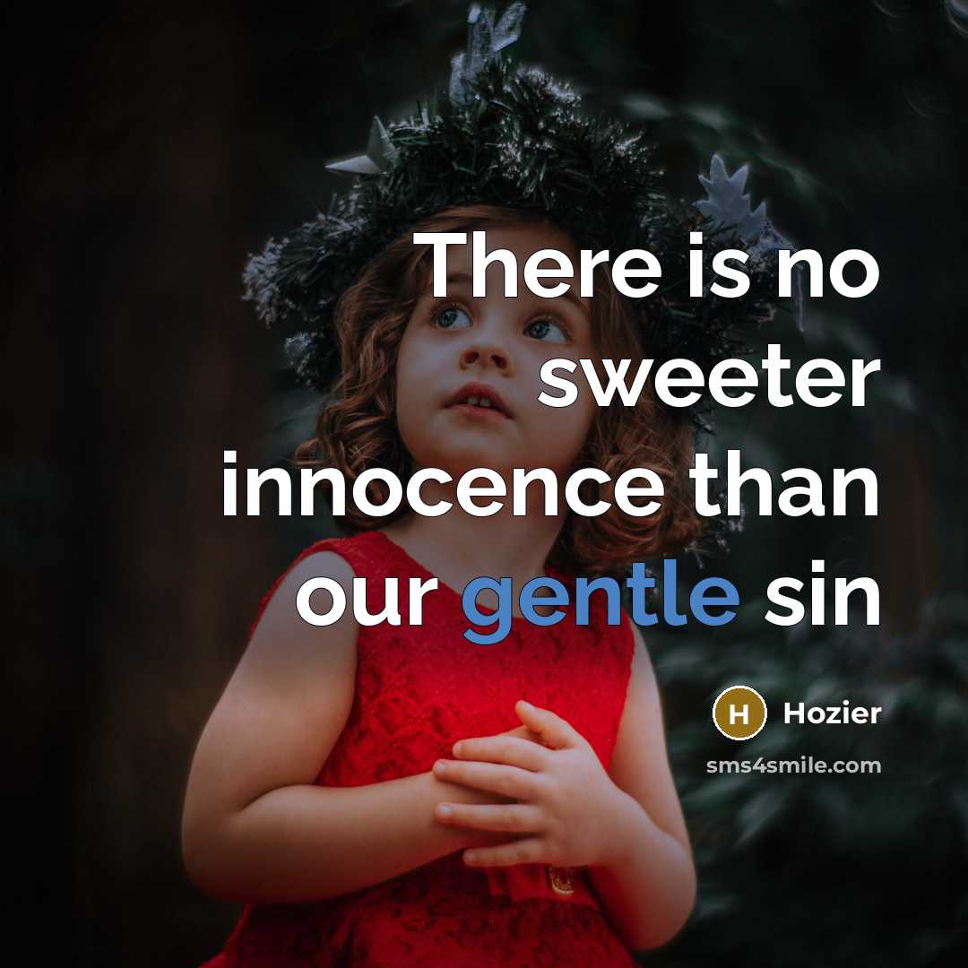“There is no sweeter innocence than our gentle sin…” quote by Hozier
