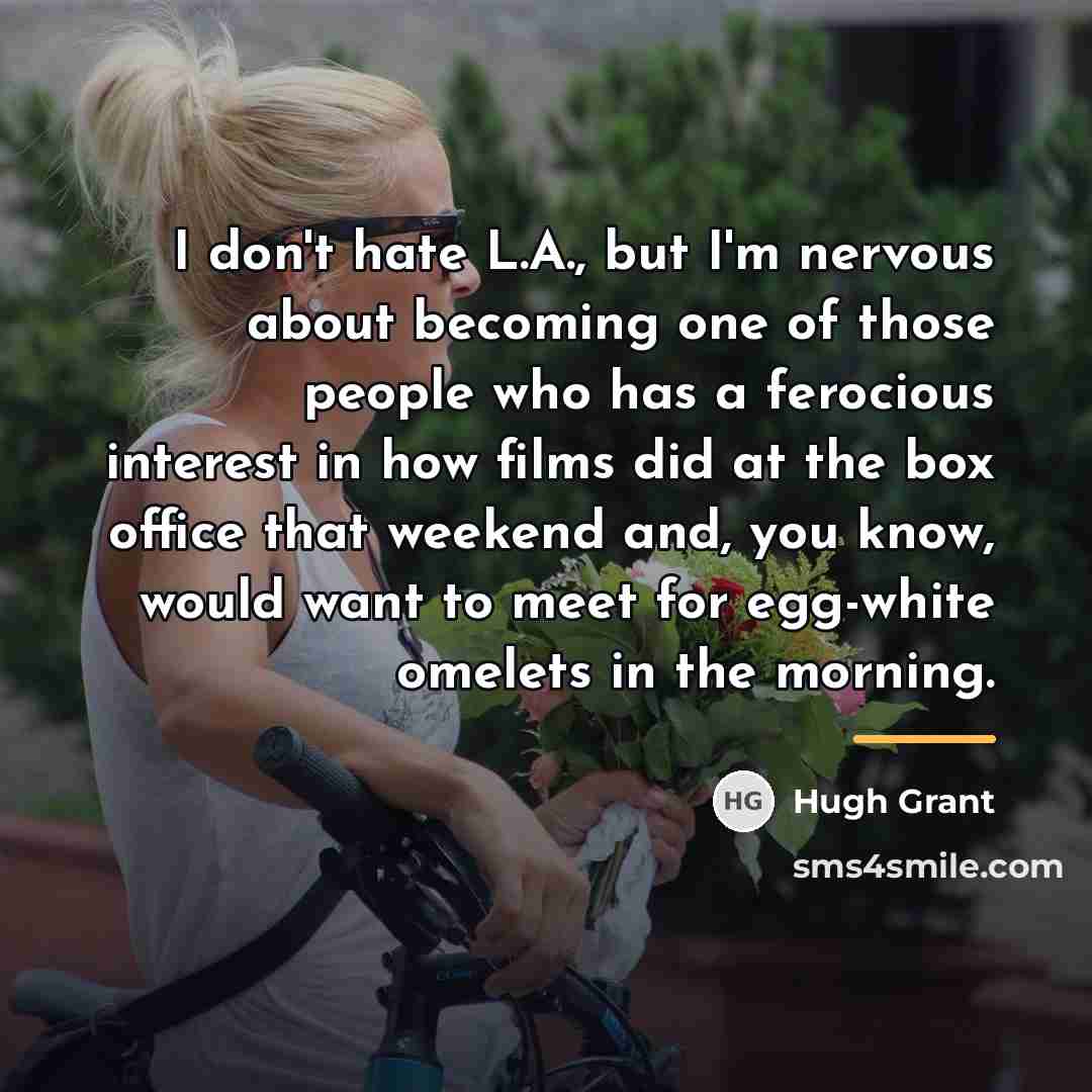 “I don't hate L.A., but I'm nervous about becoming one…” quote by Hugh Grant