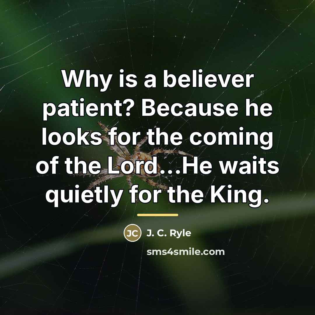 “Why is a believer patient? Because he looks for the…” quote by J. C. Ryle