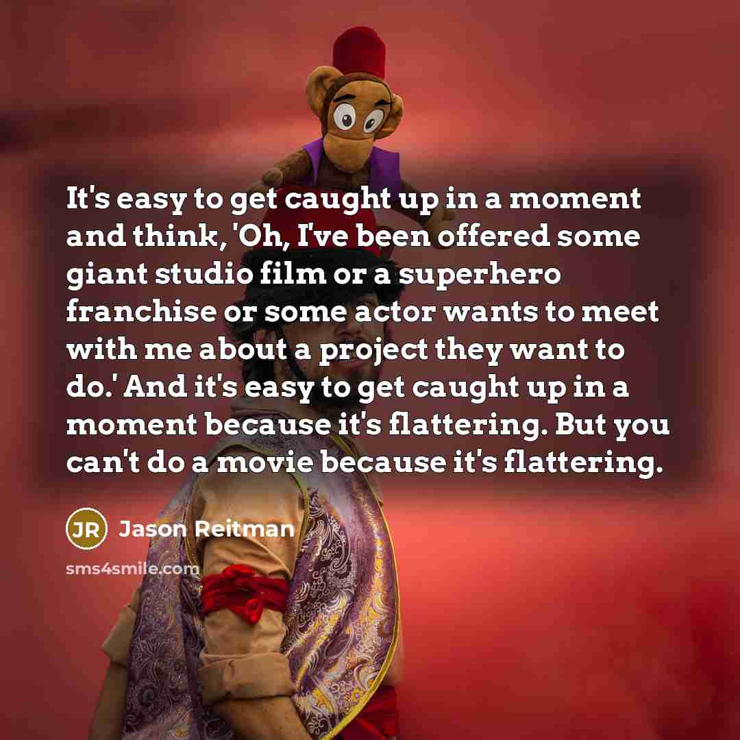 “It's easy to get caught up in a moment and…” quote by Jason Reitman