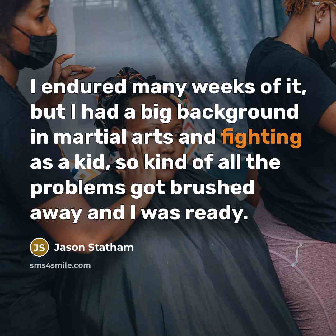 “I endured many weeks of it, but I had a…” quote by Jason Statham