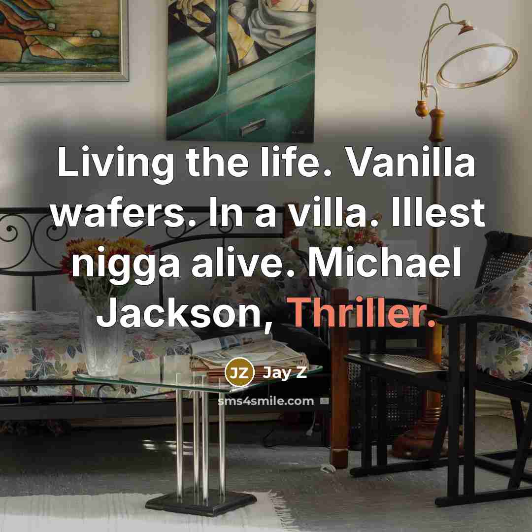 “Living the life. Vanilla wafers. In a villa. Illest nigga…” quote by Jay Z