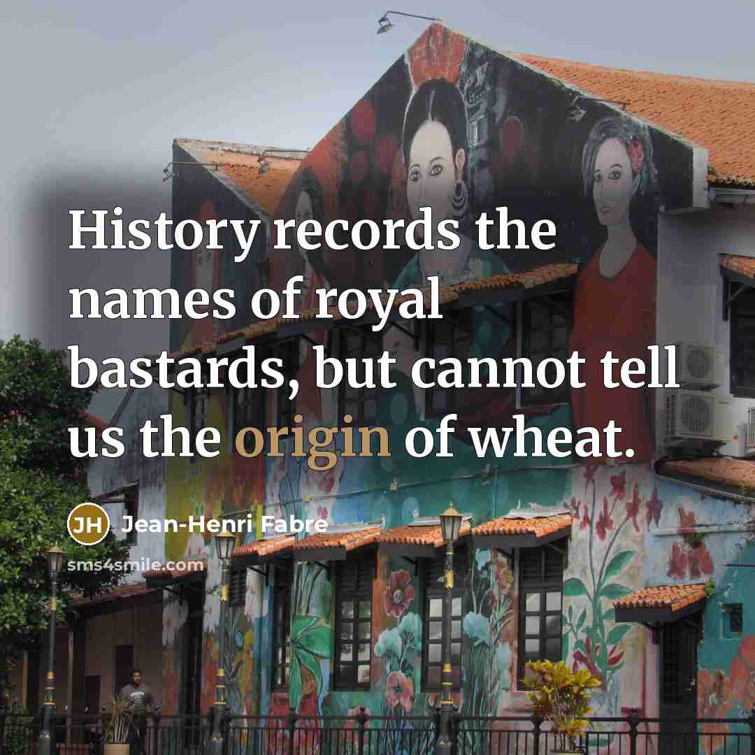 “History records the names of royal bastards, but cannot tell…” quote by Jean-Henri Fabre