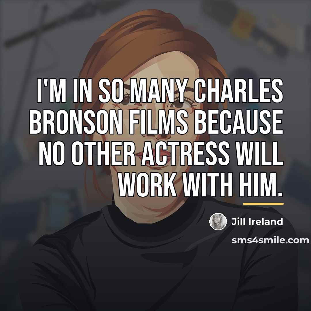 “I'm in so many Charles Bronson films because no other…” quote by Jill Ireland