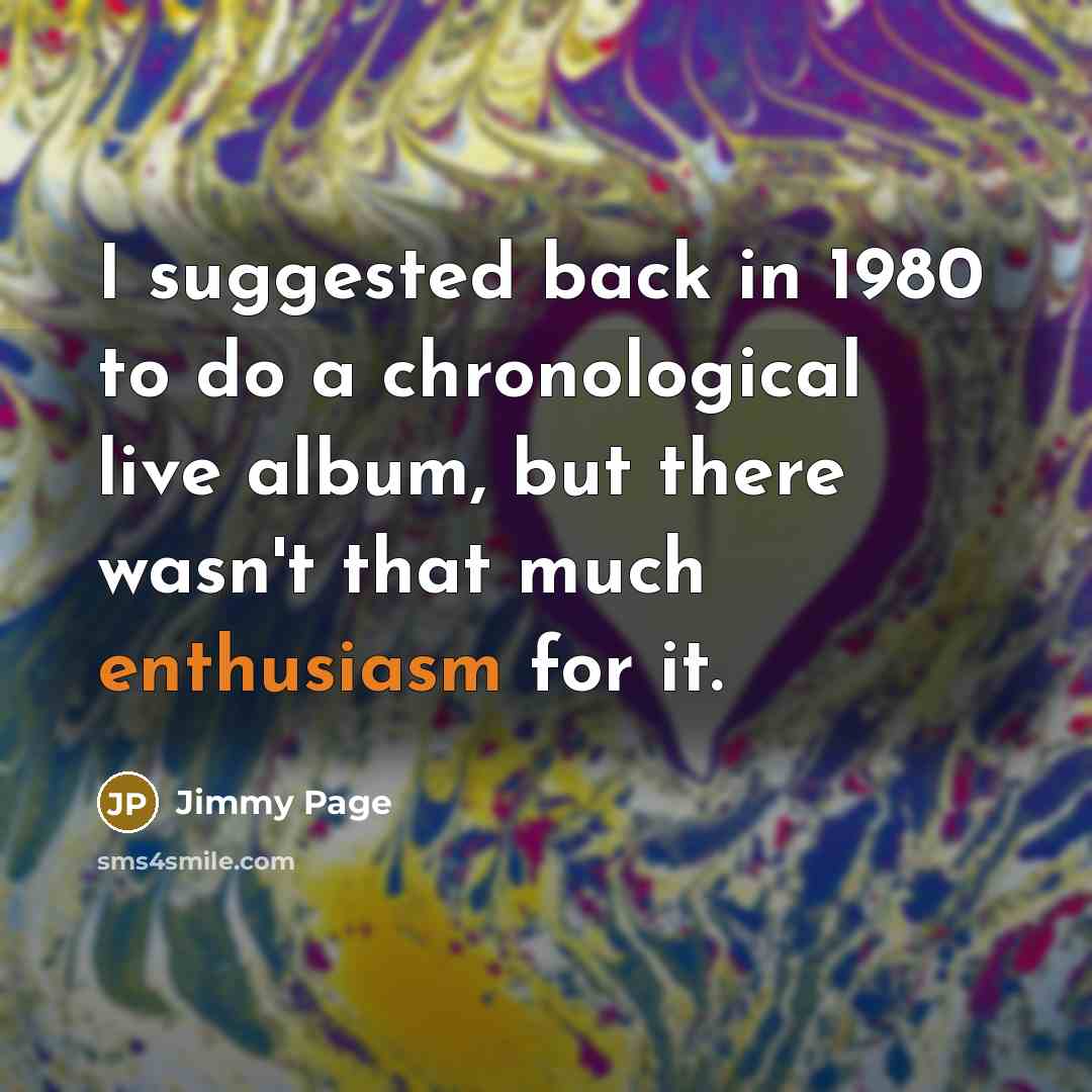 “I suggested back in 1980 to do a chronological live…” quote by Jimmy Page