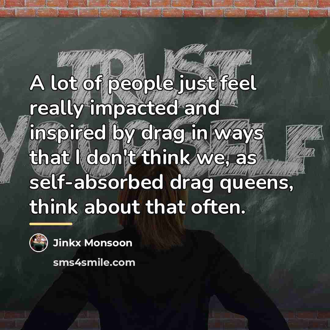 “A lot of people just feel really impacted and inspired…” quote by Jinkx Monsoon
