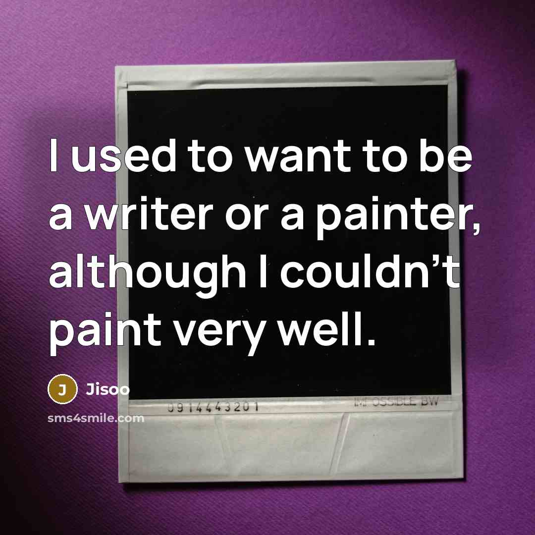 “I used to want to be a writer or a…” quote by Jisoo