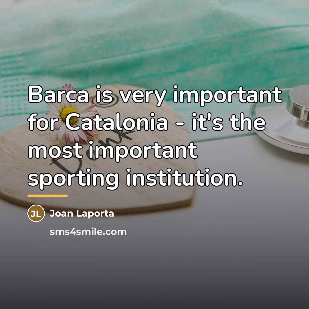 “Barca is very important for Catalonia - it's the most…” quote by Joan Laporta