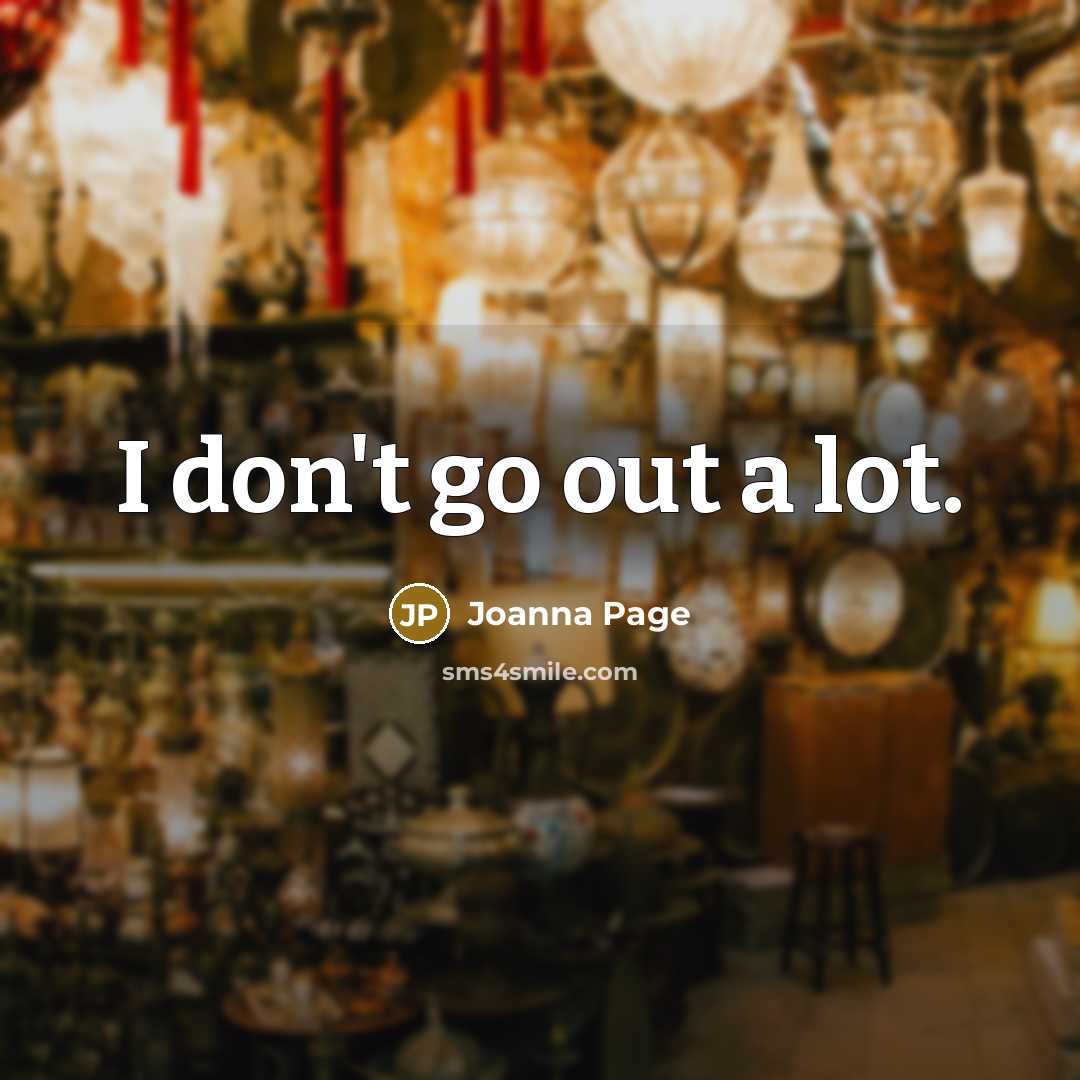 “I don't go out a lot.…” quote by Joanna Page