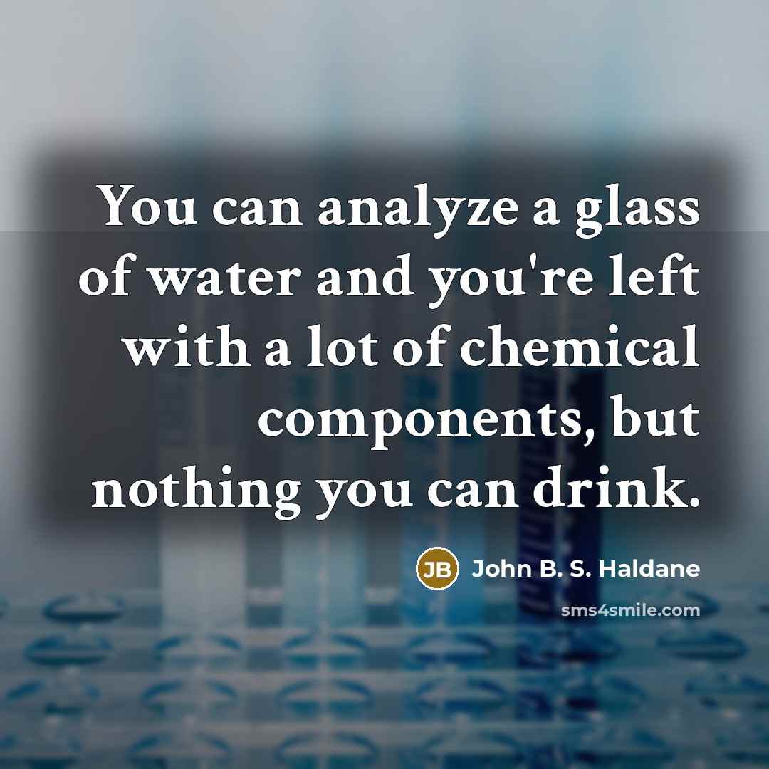“You can analyze a glass of water and you're left…” quote by John B. S. Haldane