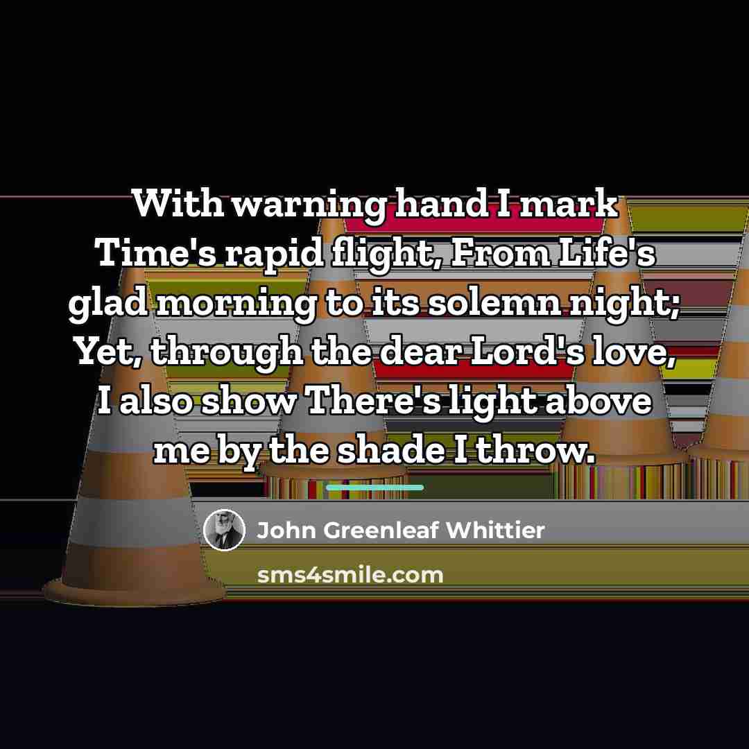 “With warning hand I mark Time's rapid flight, From Life's…” quote by John Greenleaf Whittier