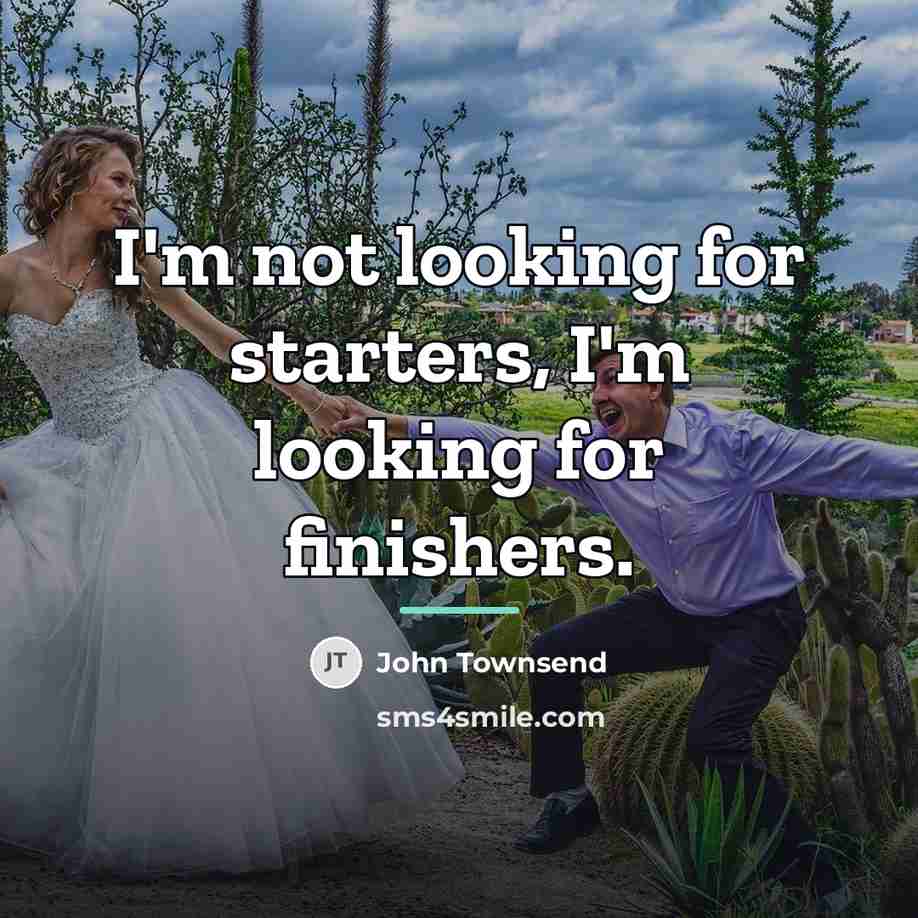 “I'm not looking for starters, I'm looking for finishers.…” quote by John Townsend