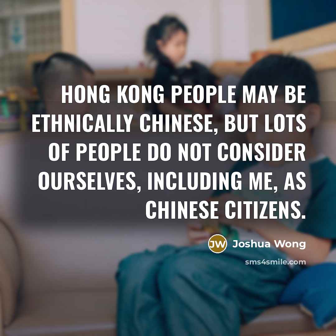 “Hong Kong people may be ethnically Chinese, but lots of…” quote by Joshua Wong