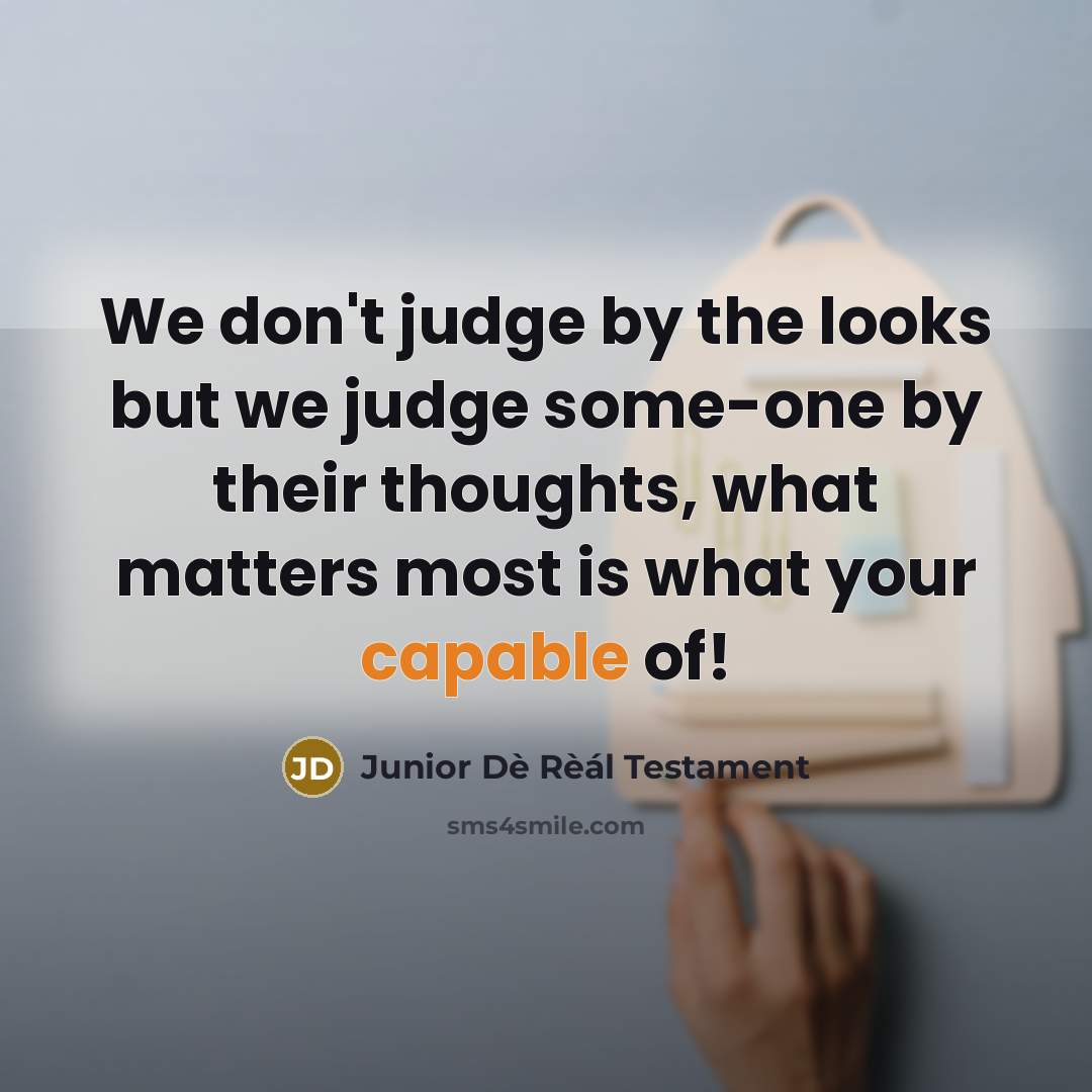 “We don't judge by the looks but we judge some-one…” quote by Junior Dè Rèál Testament