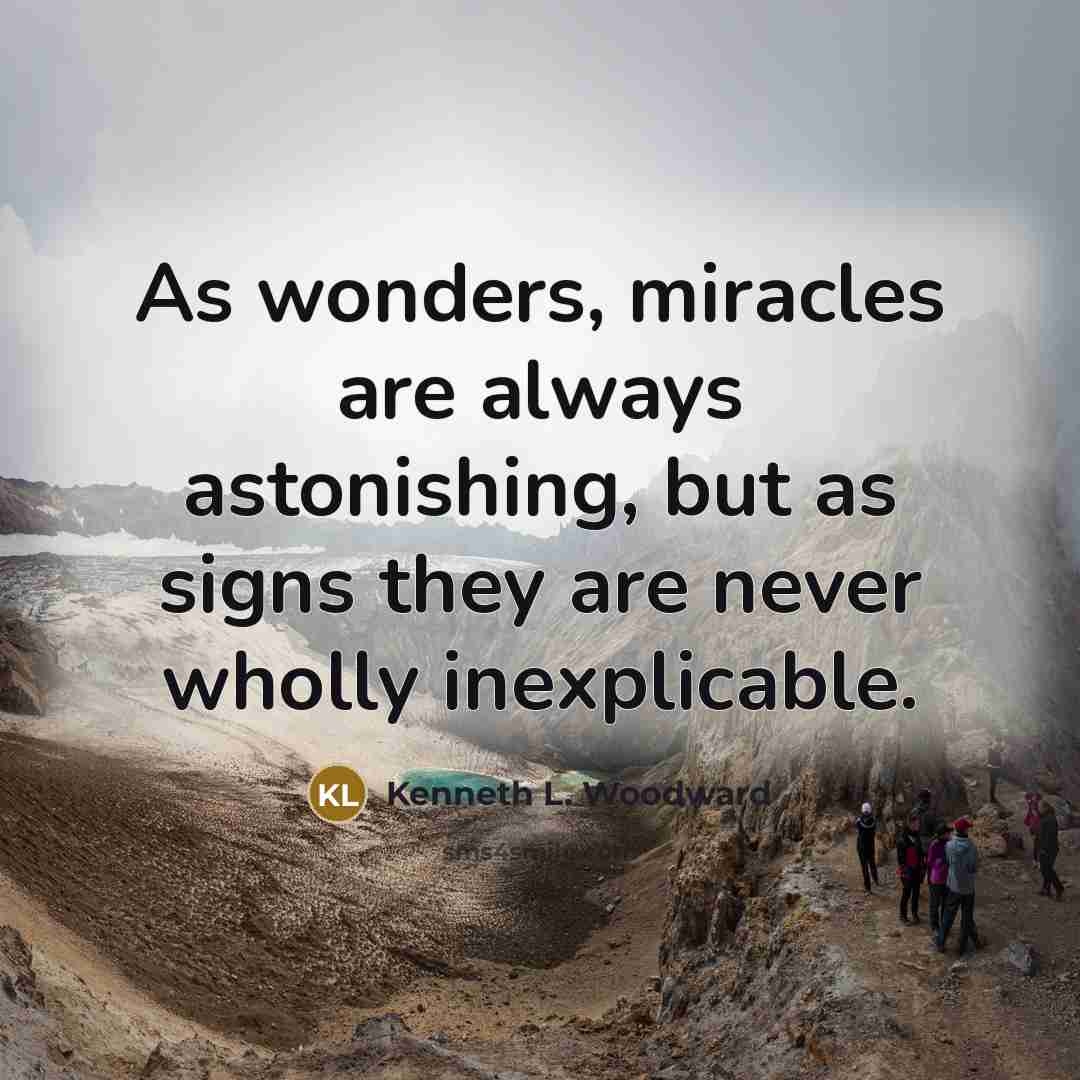 “As wonders, miracles are always astonishing, but as signs they…” quote by Kenneth L. Woodward