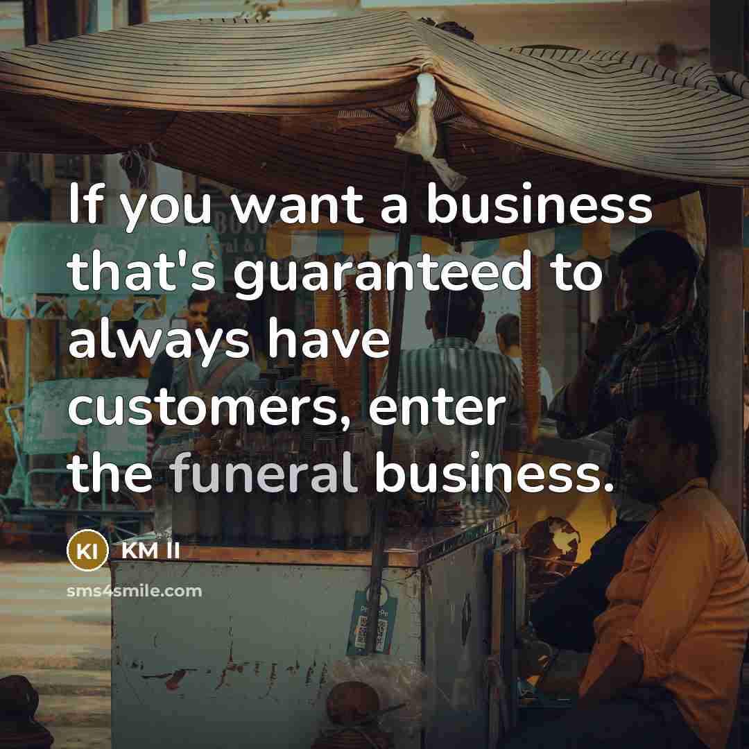 “If you want a business that's guaranteed to always have…” quote by KM II