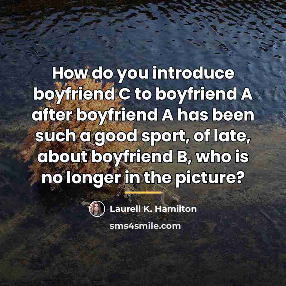 “How do you introduce boyfriend C to boyfriend A after…” quote by Laurell K. Hamilton