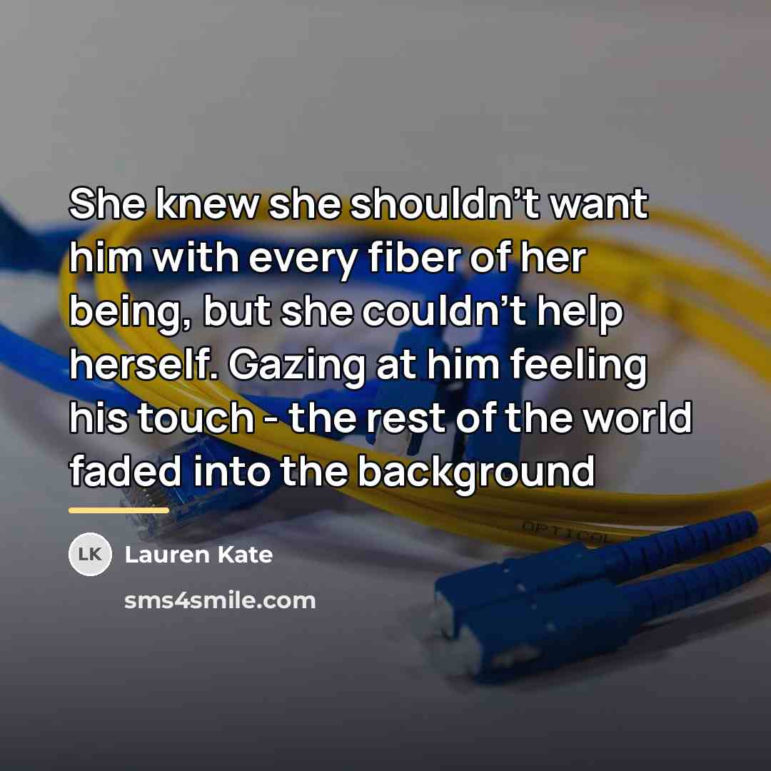 “She knew she shouldn't want him with every fiber of…” quote by Lauren Kate